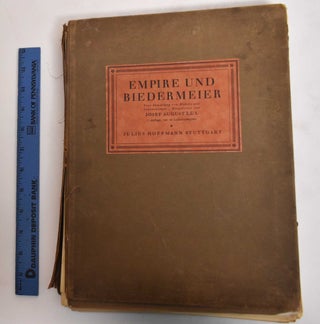 Item #27082 Empire und Biedermeier: Eine Sammlung Von Mobeln und Innenraumen. Josef August Lux,...