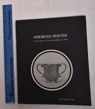 Item #27154 American Pewter (c. 1730 - c. 1870) in the Collection of Dr. and Mrs. Melvyn D. Wolf
