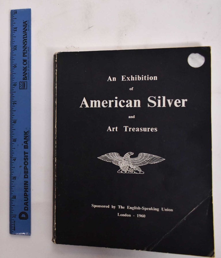 Item #27156 American Silver and Art Treasures: An Exhibition Sponsored by the English-Speaking Union. English Speaking Union.