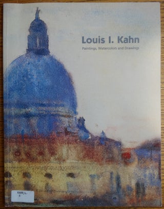 Item #27205 Louis I. Kahn [1901-1974]: Paintings, Watercolors and Drawings. John Yau