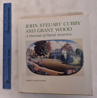 Item #272 John Steuart Curry and Grant Wood: A Portrait of Rural America. Joseph S....