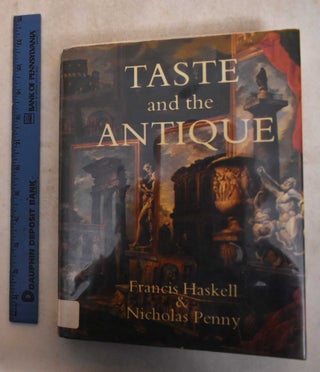 Item #27347 Taste and the Antique: The Lure of Classical Sculpture, 1500-1900. Francis Haskell,...