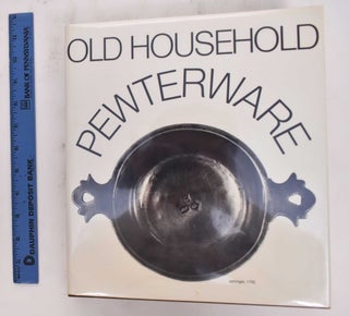 Item #27541 Old Household Pewterware: Its Appearance and Function in the Course of Six Centuries....