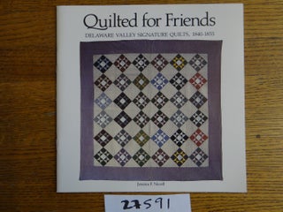 Item #27591 Quilted for Friends: Delaware Valley Signature Quilts, 1840-1855. Jessica Nicoll