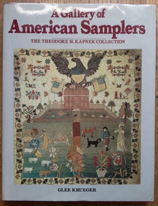 Item #27592 A Gallery of American Samplers: The Theodore H. Kapnek Collection. Glee F. Krueger