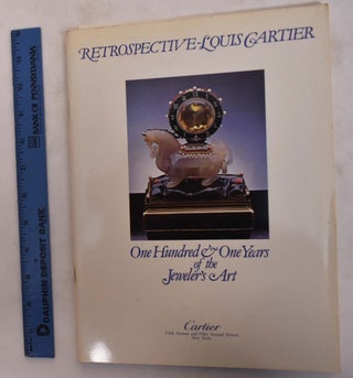 Item #27640 Retrospective: Louis Cartier: One Hundred and One Years of Jeweler's Art. Ralph Destino