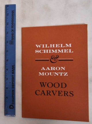 Item #27725 Wilhelm Schimmel and Aaron Mountz: Wood Carvers. Milton Embick Flower