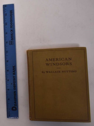 Item #27775 American Windsors: Comprising Illustrations and Descriptions of Windsor Furniture of...
