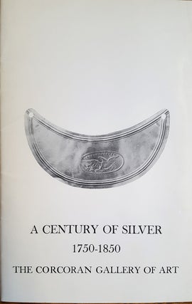 Item #27790 A Century of Alexandria, District of Columbia and Georgetown Silver, 1750 - 1850