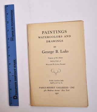 Item #2800 Paintings, Watercolors and Drawings by George B. Luks, property of His Estate. NY:...