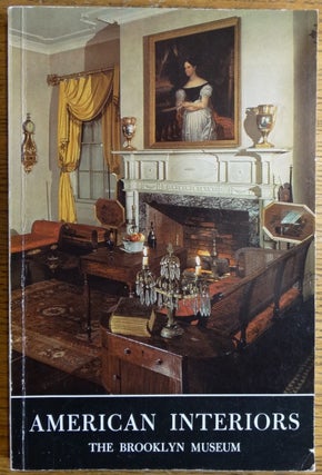 Item #28059 American Interiors 1675 - 1885: A Guide to the American Period Rooms in the Brooklyn...