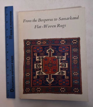 Item #28121 From the Bosporus to Samarkand: Flat-Woven Rugs. Anthony N. Landreau, W R. Pickering