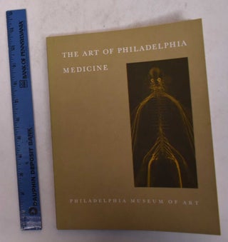 Item #28402 The Art of Philadelphia Medicine. Whitfield J. Bell, Charles Coleman Sellers, Georg...