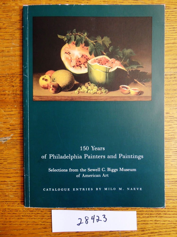 Item #28423 150 Years of Philadelphia Painters and Paintings: Selections from the Sewell C. Biggs Museum of American Art. Milo M. Naeve.