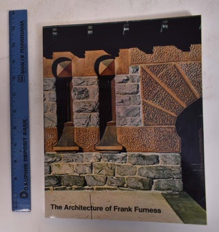 Item #28649 The Architecture of Frank Furness. James F. O'Gorman