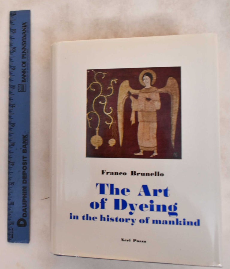 Item #28654 The Art of Dyeing in the History of Mankind. Franco Brunello, Bernard Hickey.