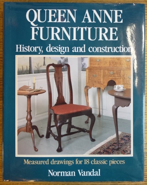 Item #28680 Queen Anne Furniture: History, Design and Construction. Norman Vandal.