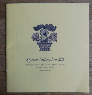 Item #28895 Lessons Stitched in Silk: Samplers from the Canterbury Region of New Hampshire....