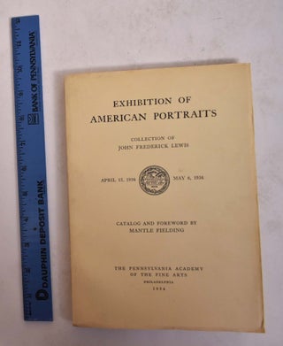 Item #2907 Collection of John Frederick Lewis American portraits : presented to the Pennsylvania...