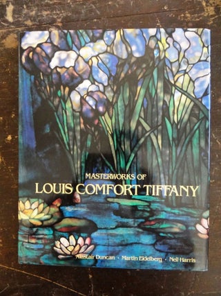 Item #29179 Masterworks of Louis Comfort Tiffany. Alastair Duncan, Neil Harris, Martin Eidelberg