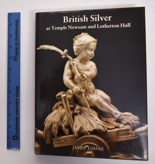 Item #29316 British Silver at Temple Newsam and Lotherton Hall: A Catalogue of the Leeds...