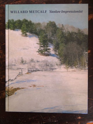 Item #29326 Willard Metcalf (1858-1925): Yankee Impressionist. Richard Boyle, Bruce Chambers,...