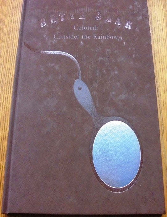 Item #29495 Betye Saar, Colored: Consider the Rainbow. Leslie King-Hammond.