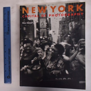 Item #29506 New York: Capital of Photography. Max Kozloff, Karen Levitov, Johanna Goldfeld