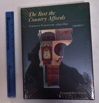 Item #29675 The Best the Country Affords: Vermont Furniture, 1765-1850. Kenneth Joel Zogry