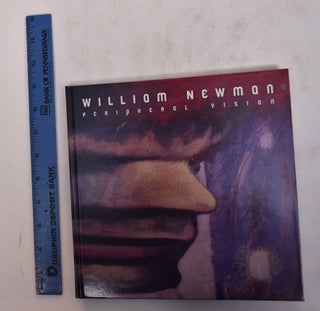Item #29927 William Newman: Peripheral Vision. D. C.: Corcoran Gallery of Art Washington, 2002,...