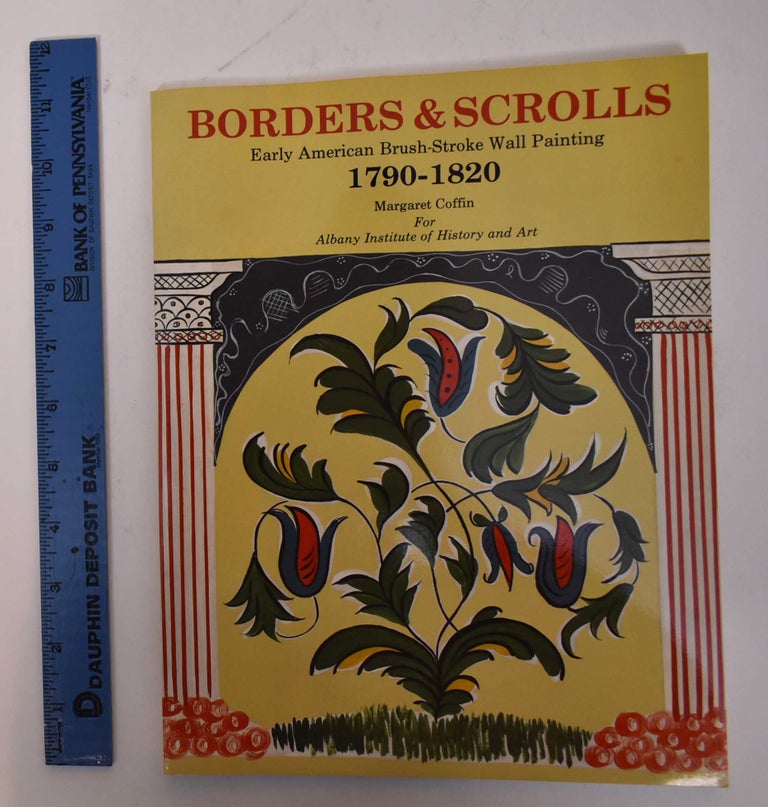 Item #30583 Borders & Scrolls: Early American Brush-Stroke Wall Painting (1790-1820). Margaret Coffin.