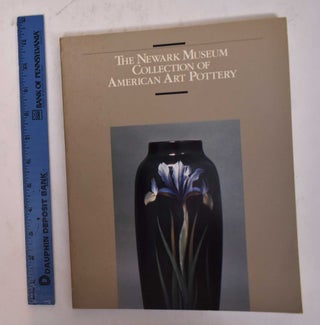 Item #30836 The Newark Museum Collection of American Art Pottery. Ulysses Dietz