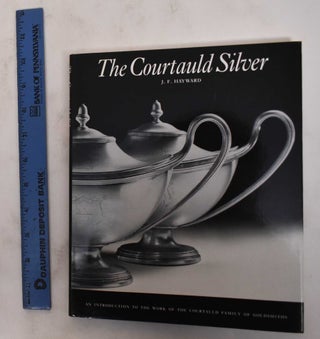 Item #31426 The Courtauld Silver: An Introduction to the Work of the Courtauld Family of...