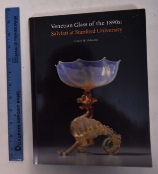 Item #31458 Venetian Glass of the 1890s: Salviati at Stanford University. CA: Iris, September 18...
