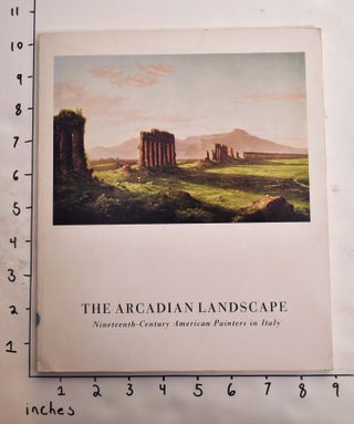 Item #3166 The Arcadian Landscape: Nineteenth-Century American Painters in Italy