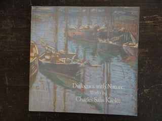 Item #3170 Dialogues With Nature: Works by Charles Salis Kaelin (1858-1929). Carol Lowrey,...