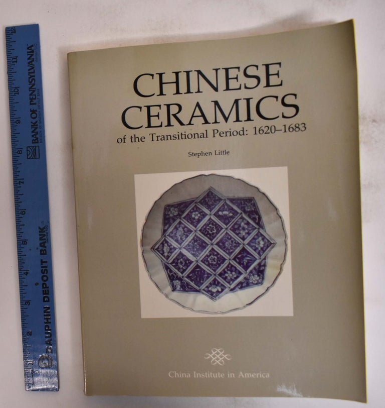 Item #31980 Chinese Ceramics of the Transitional Period: 1620-1683. Stephen Little.