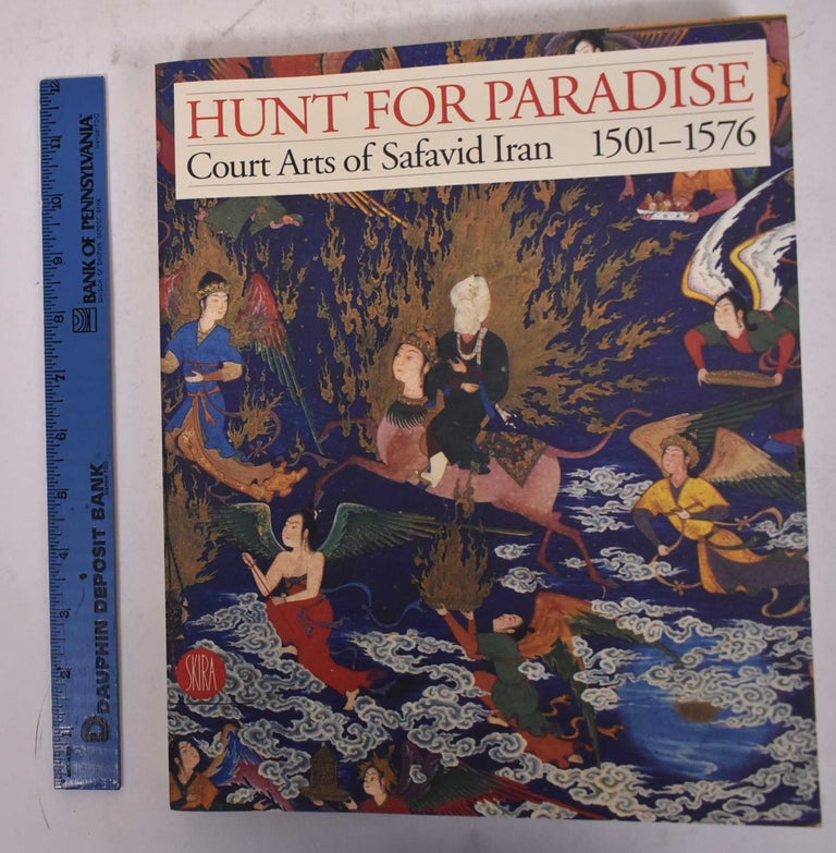 Item #32186 Hunt for Paradise: Court Arts of Safavid Iran, 1501 - 1576. Jon Thompson, Sheila R. Canby.