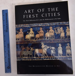 Item #32187 Art of the First Cities: The Third Millennium B. C. from the Mediterranean to the...