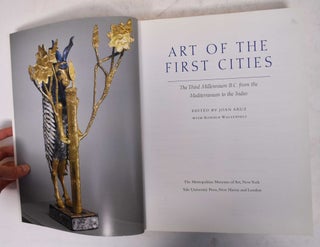 Art of the First Cities: The Third Millennium B. C. from the Mediterranean to the Indus