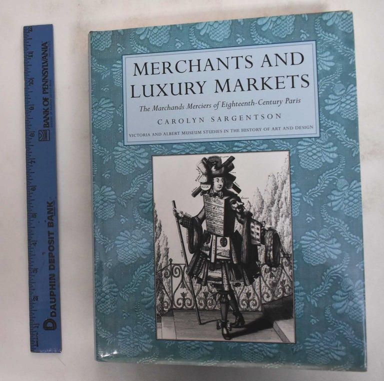 Item #32194 Merchants and Luxury Markets: The Marchand Merciers of Eighteenth-Century Paris. Carolyn Sargentson.