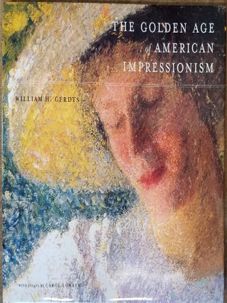 Item #32245 The Golden Age of American Impressionism. William Gerdts, Carol Lowrey