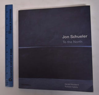 Item #32442 Jon Schueler: To the North. Gerald Nordland, Richard Ingleby