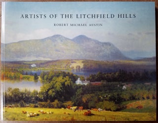 Item #32616 Artists of the Litchfield Hills. Robert Michael Austin