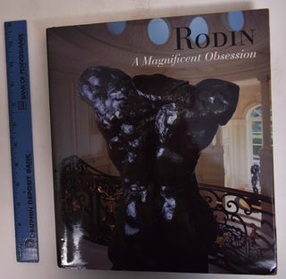 Item #33160 Rodin: A Magnificent Obsession. Rachel Blackburn, Jacques Vilain, Kirk Varnedoe