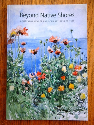 Item #33221 Beyond Native Shores: A Widening View of American Art, 1850 to 1975. Jay E. Cantor