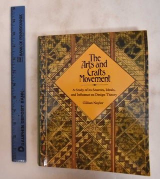 Item #33312.1 The Arts and Crafts Movement: A Study of Its Sources, Ideals, and Influence on...