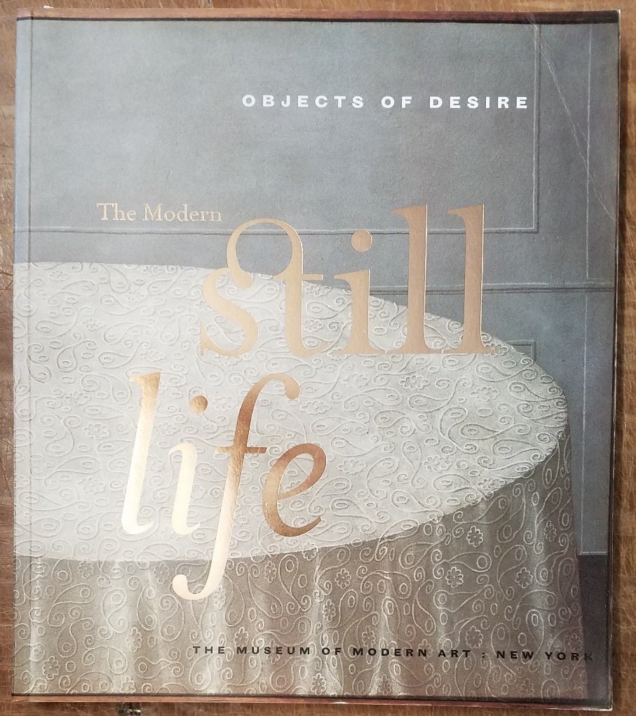 Objects of Desire: The Modern Still Life | Margit Rowell
