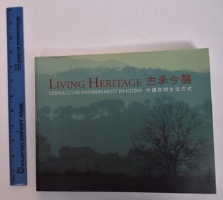 Item #33434 Living Heritage: Vernacular Environment in China. Kai-Yin Lo, ed