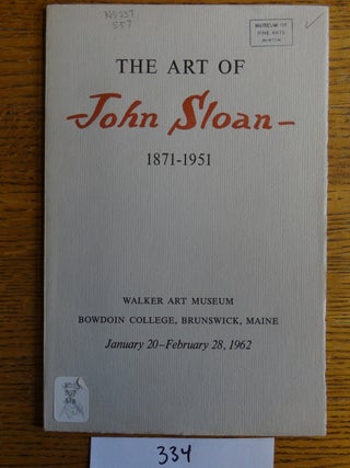 Item #334 The Art of John Sloan, 1871-1951: A Loan Exhibition and an Introductory Display of...